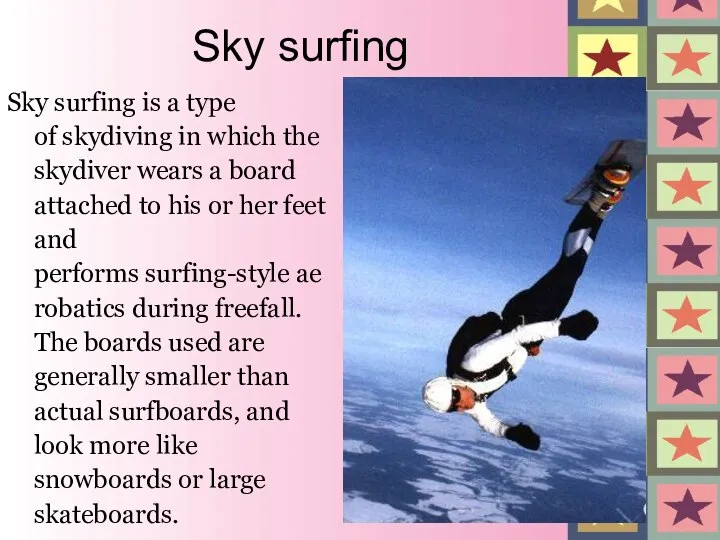 Sky surfing Sky surfing is a type of skydiving in which