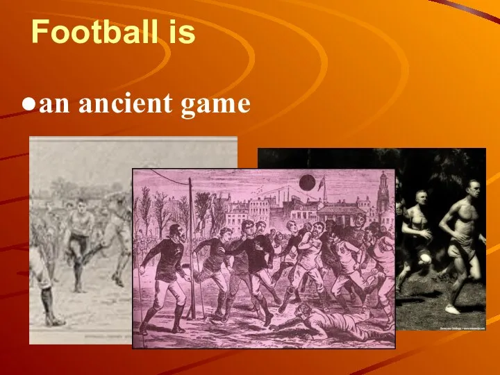 Football is an ancient game