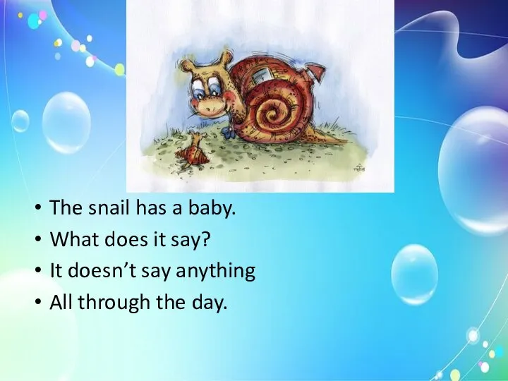 The snail has a baby. What does it say? It doesn’t