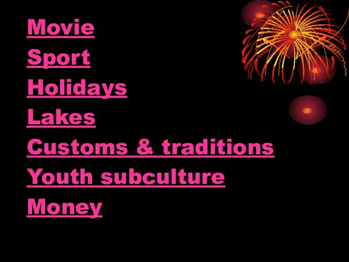 Movie Sport Holidays Lakes Customs & traditions Youth subculture Money