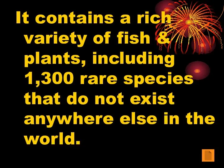 It contains a rich variety of fish & plants, including 1,300
