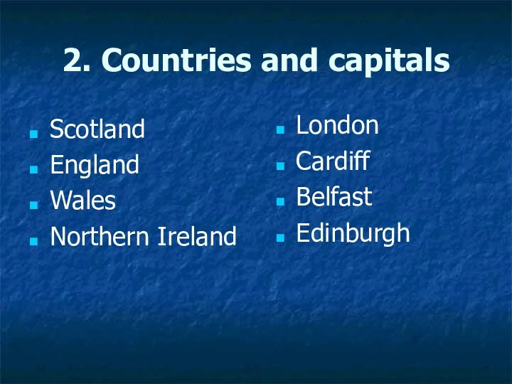 2. Countries and capitals Scotland England Wales Northern Ireland London Cardiff Belfast Edinburgh