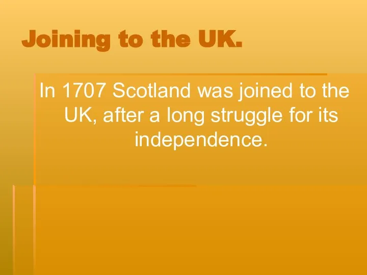 Joining to the UK. In 1707 Scotland was joined to the