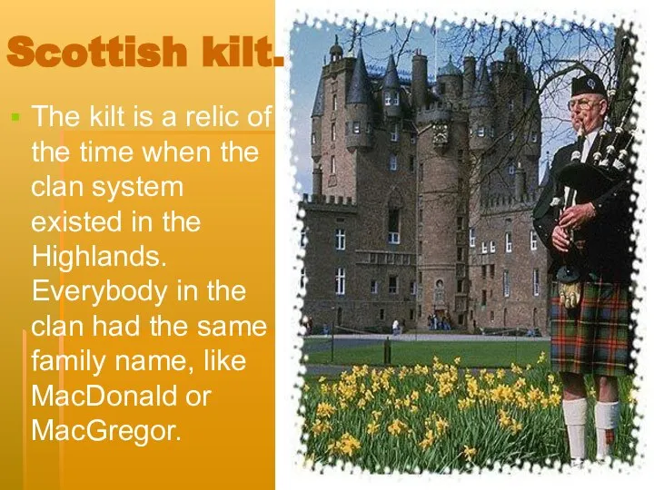 Scottish kilt. The kilt is a relic of the time when