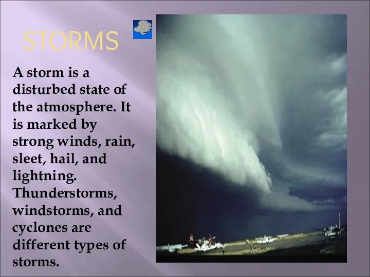 STORMS A storm is a disturbed state of the atmosphere. It