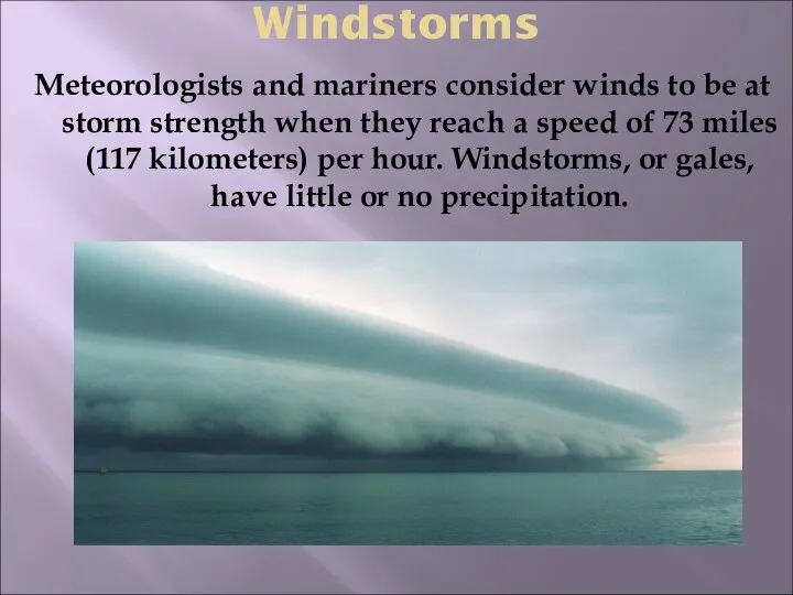 Windstorms Meteorologists and mariners consider winds to be at storm strength