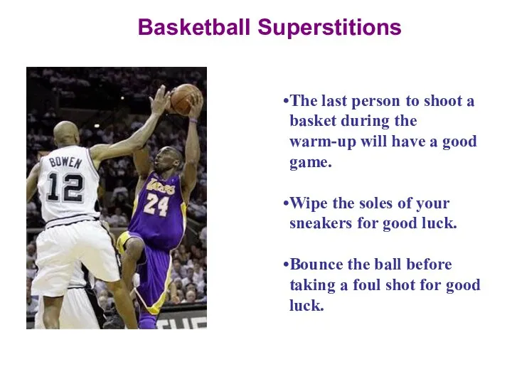 Basketball Superstitions The last person to shoot a basket during the