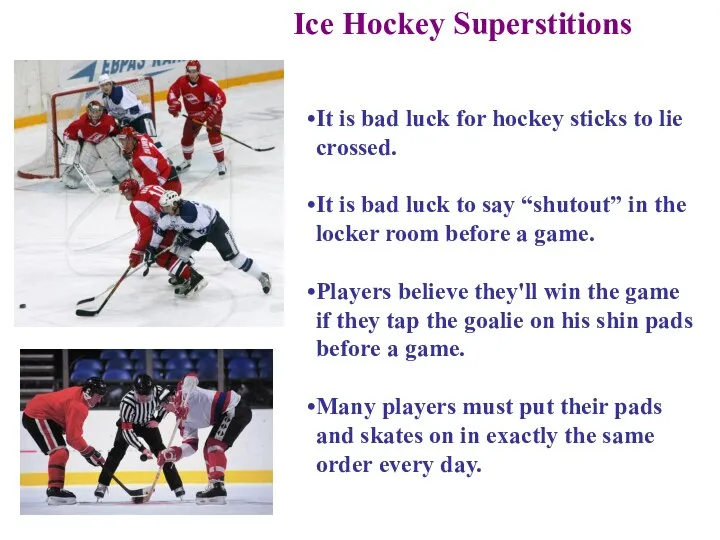 Ice Hockey Superstitions It is bad luck for hockey sticks to