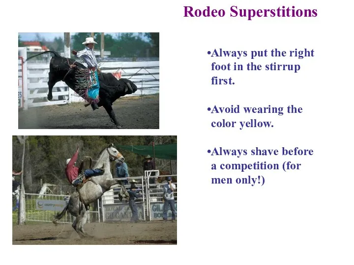 Rodeo Superstitions Always put the right foot in the stirrup first.