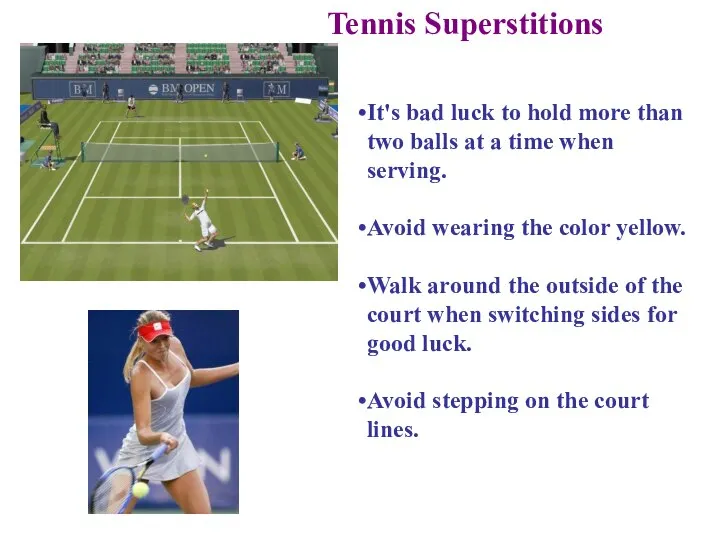 Tennis Superstitions It's bad luck to hold more than two balls