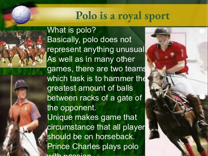 Polo is a royal sport What is polo? Basically, polo does