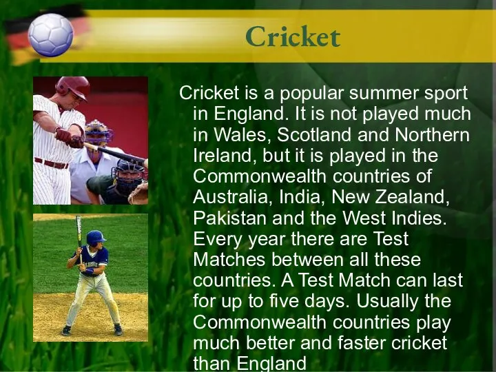 Cricket Cricket is a popular summer sport in England. It is