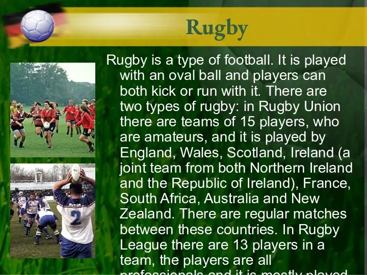 Rugby Rugby is a type of football. It is played with