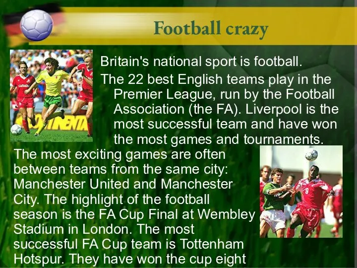 Football crazy Britain's national sport is football. The 22 best English