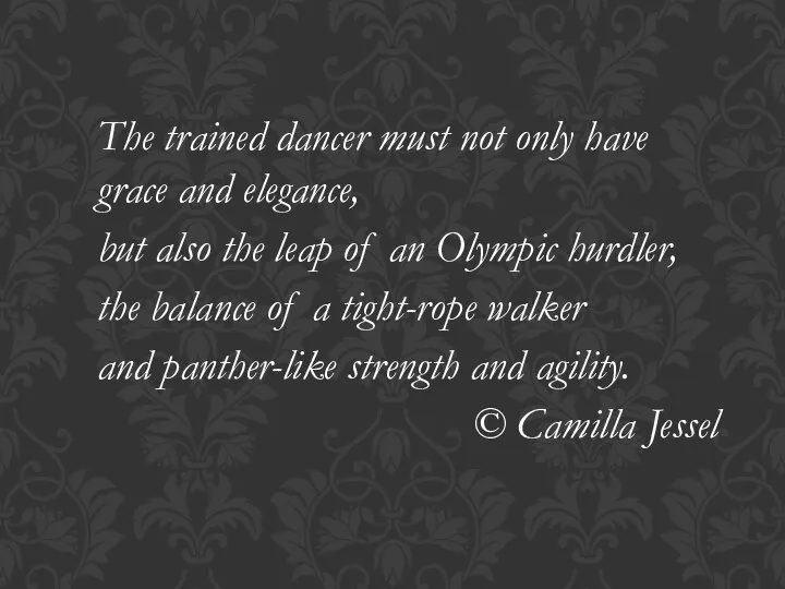 The trained dancer must not only have grace and elegance, but