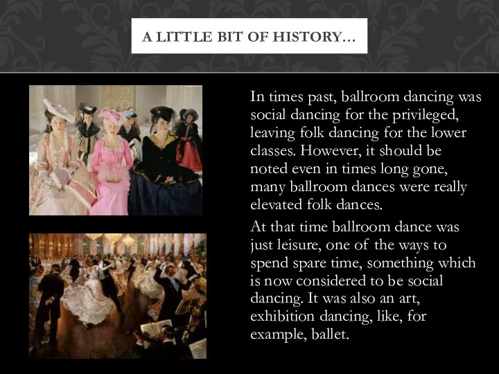 A LITTLE BIT OF HISTORY… In times past, ballroom dancing was