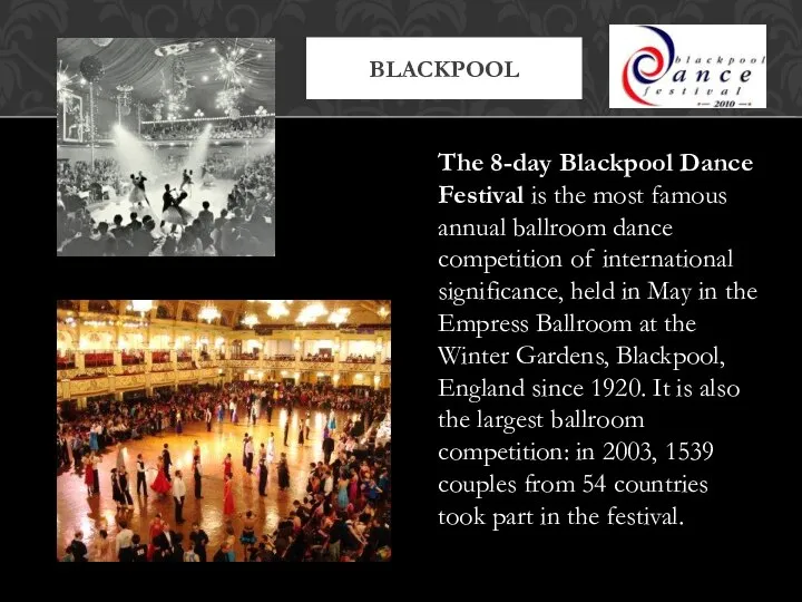 The 8-day Blackpool Dance Festival is the most famous annual ballroom