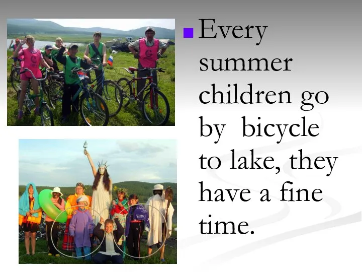 Every summer children go by bicycle to lake, they have a fine time.