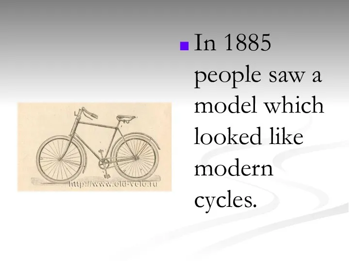 In 1885 people saw a model which looked like modern cycles.