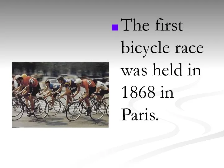 The first bicycle race was held in 1868 in Paris.