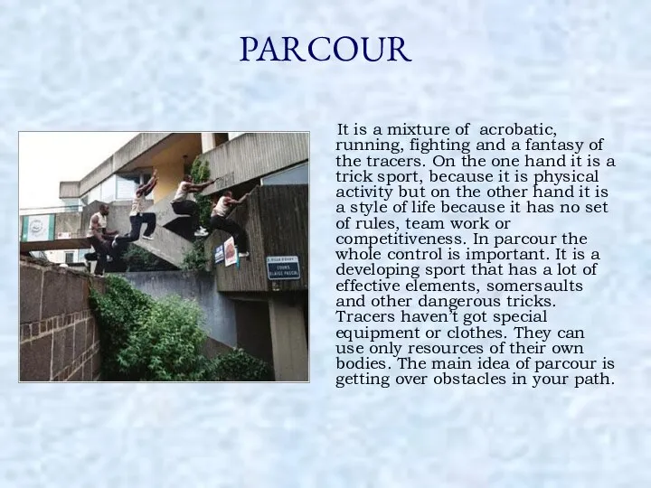 PARCOUR It is a mixture of acrobatic, running, fighting and a