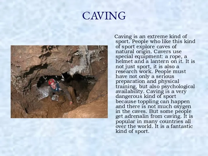 CAVING Caving is an extreme kind of sport. People who like