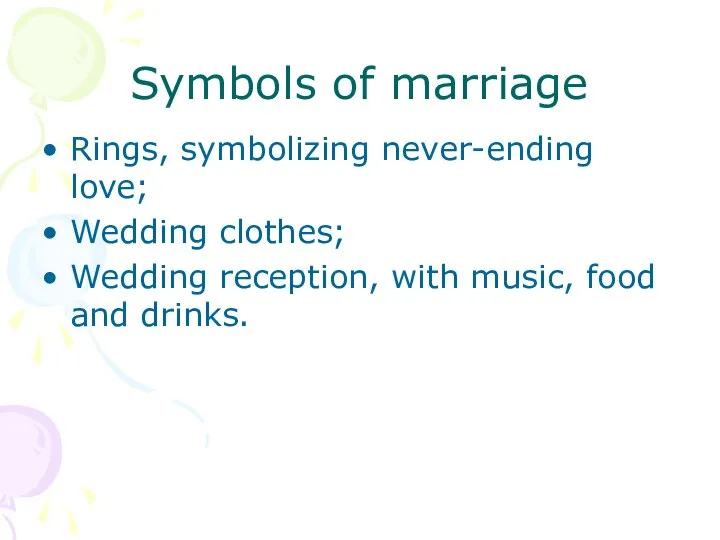 Symbols of marriage Rings, symbolizing never-ending love; Wedding clothes; Wedding reception, with music, food and drinks.