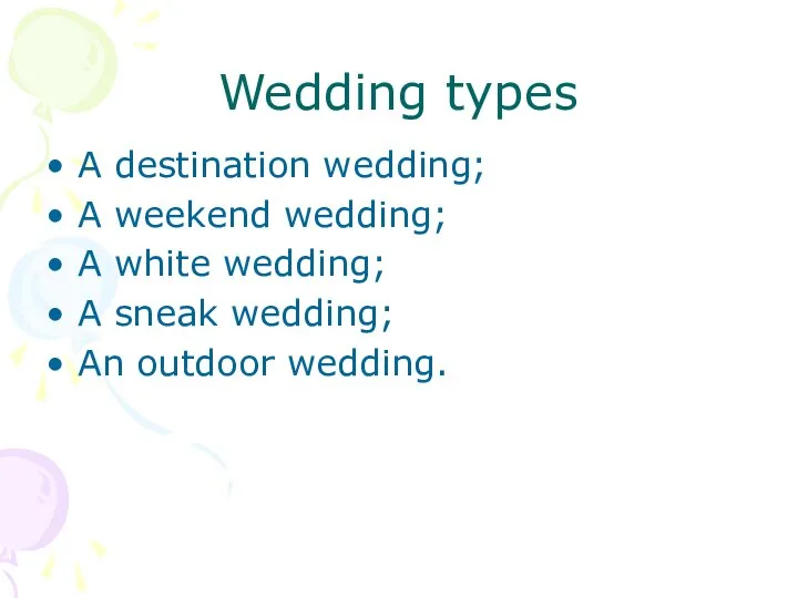 Wedding types A destination wedding; A weekend wedding; A white wedding;