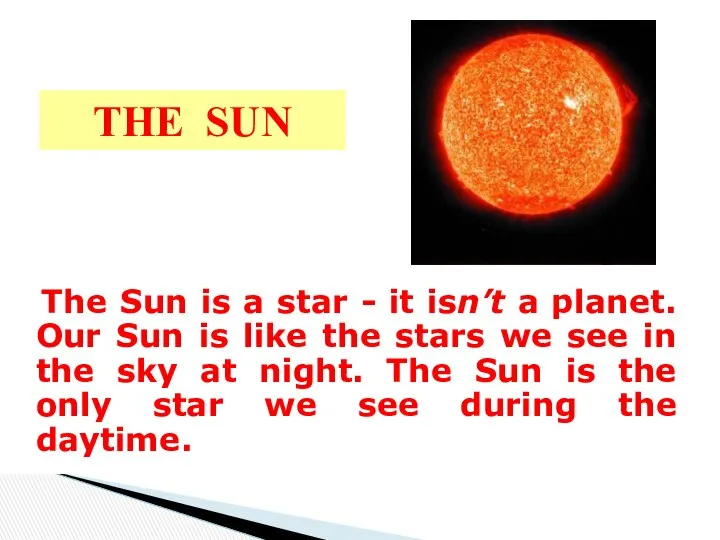 THE SUN The Sun is a star - it isn’t a