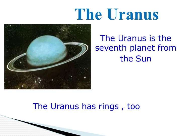 The Uranus is the seventh planet from the Sun The Uranus