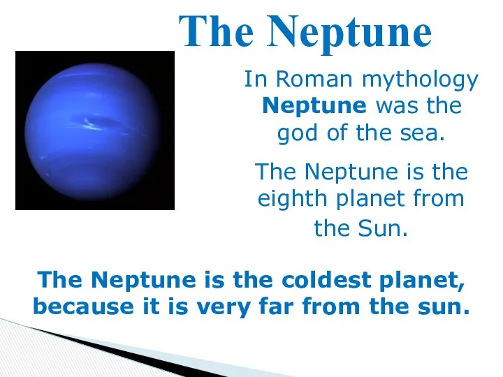 In Roman mythology Neptune was the god of the sea. The