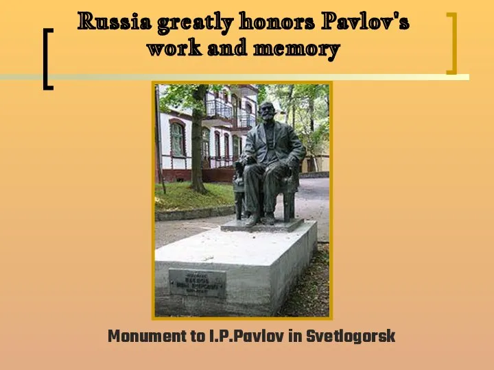 Russia greatly honors Pavlov's work and memory Monument to I.P.Pavlov in Svetlogorsk