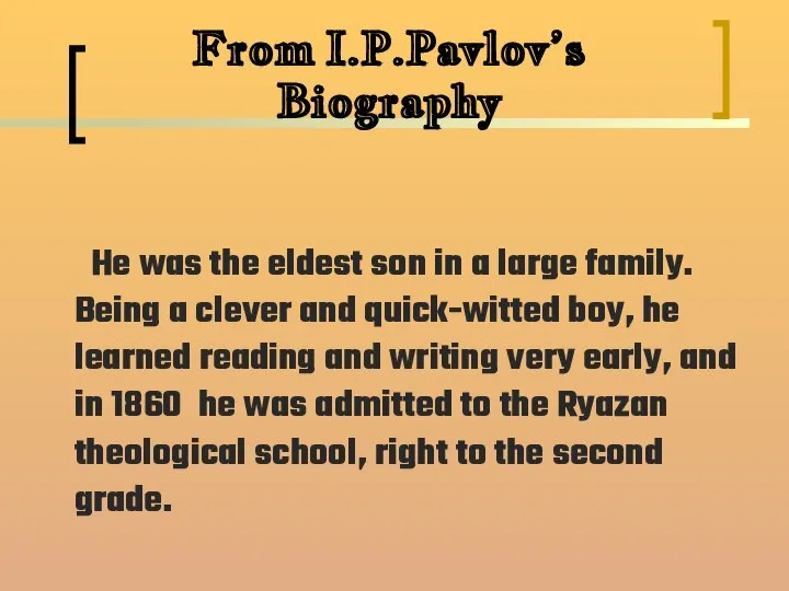 From I.P.Pavlov’s Biography He was the eldest son in a large