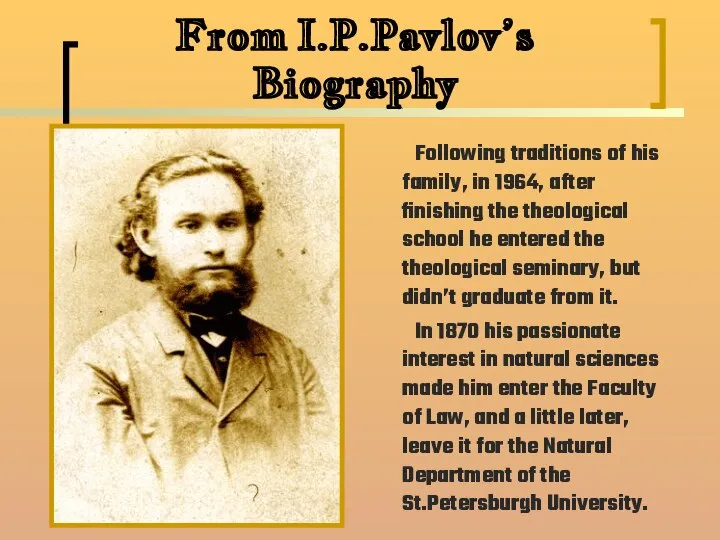 From I.P.Pavlov’s Biography Following traditions of his family, in 1964, after