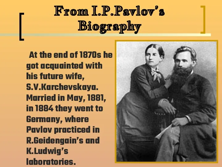 From I.P.Pavlov’s Biography At the end of 1870s he got acquainted