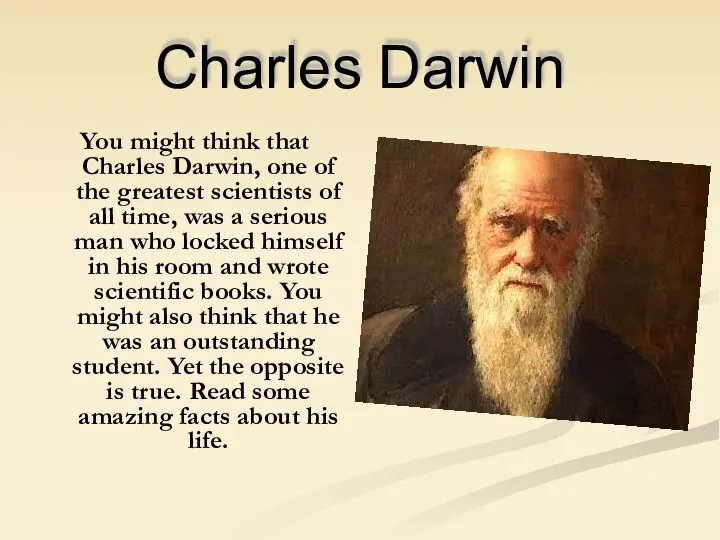 Charles Darwin You might think that Charles Darwin, one of the