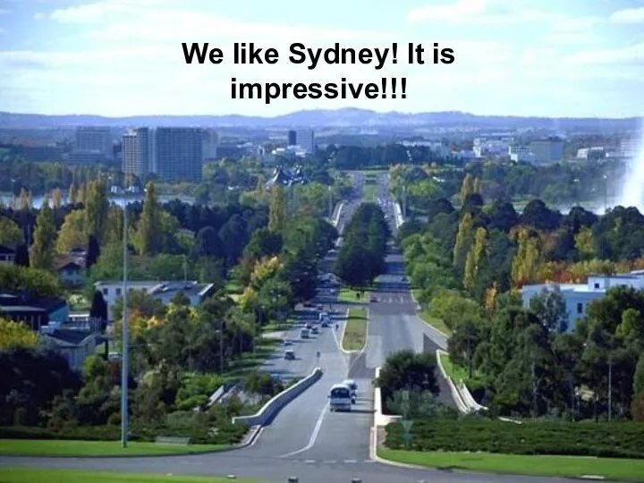 We like Sydney! It is impressive!!!