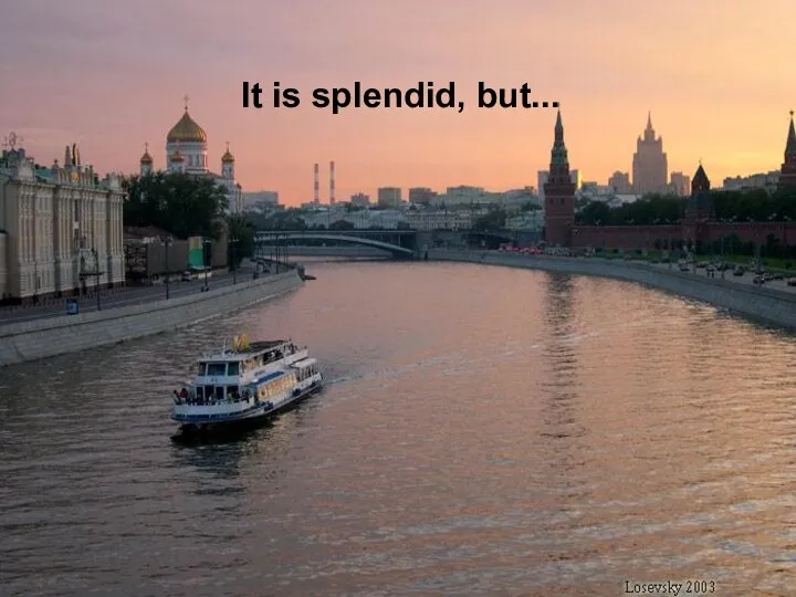 It is splendid, but...