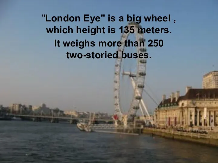 "London Eye" is a big wheel , which height is 135