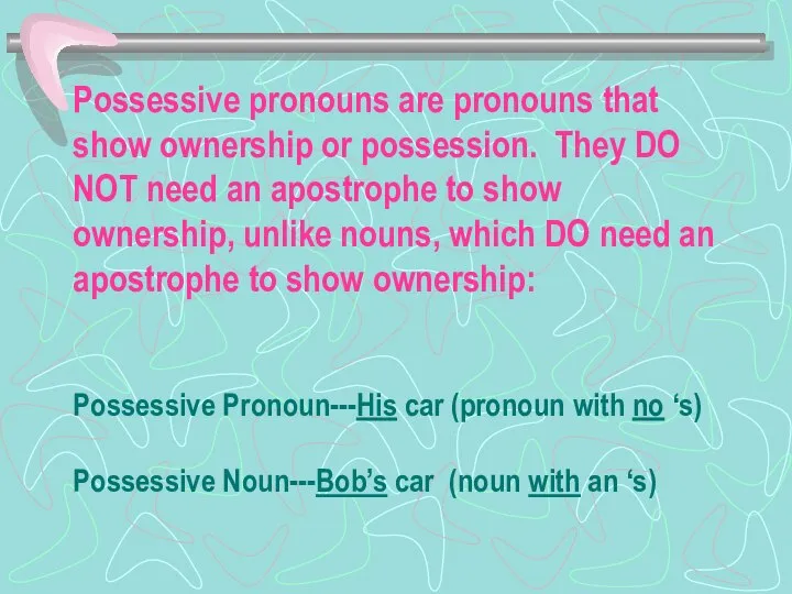 Possessive pronouns are pronouns that show ownership or possession. They DO