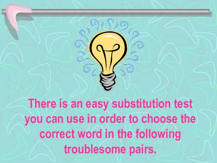 There is an easy substitution test you can use in order