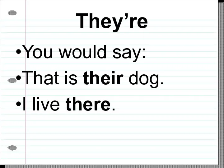 They’re You would say: That is their dog. I live there.