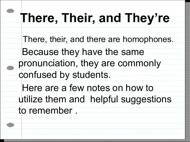 There, Their, and They’re There, their, and there are homophones. Because