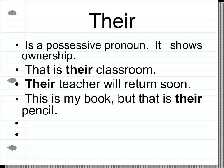 Their Is a possessive pronoun. It shows ownership. That is their