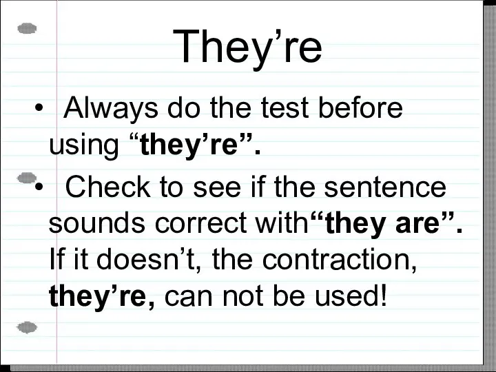 They’re Always do the test before using “they’re”. Check to see