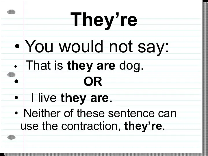 They’re You would not say: That is they are dog. OR
