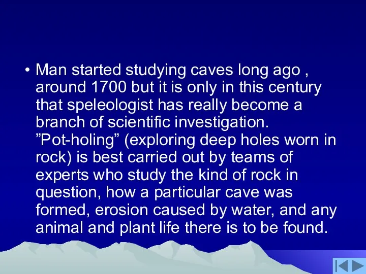 Man started studying caves long ago , around 1700 but it