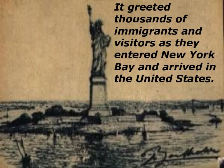 It greeted thousands of immigrants and visitors as they entered New