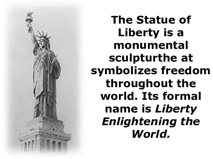 The Statue of Liberty is a monumental sculpturthe at symbolizes freedom