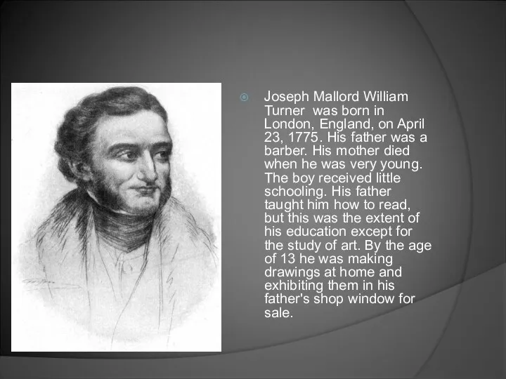 Joseph Mallord William Turner was born in London, England, on April